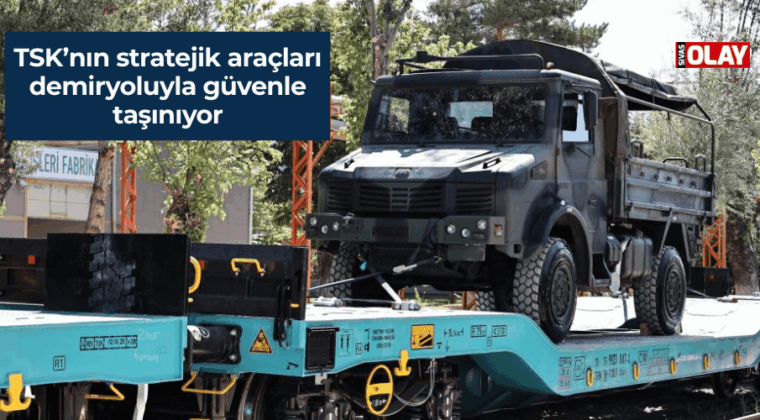 TSK’nın stratejik araçları demiryoluyla güvenle taşınıyor