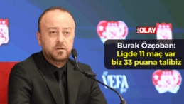 Burak Özçoban: Ligde 11 maç var ve biz 33 puana talibiz