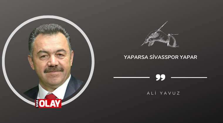 Yaparsa Sivasspor yapar