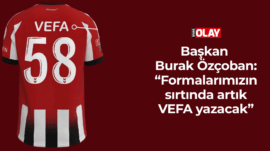 Özçoban: “Formalarımızın sırtında artık VEFA yazacak”