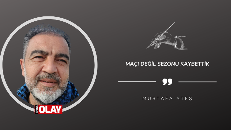Maçı değil sezonu kaybettik