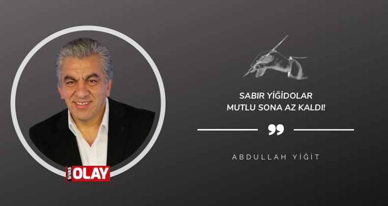 Sabır Yiğidolar Mutlu Sona Az Kaldı