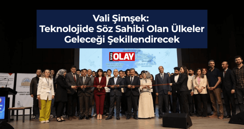 Vali Şimşek: Teknolojide Söz Sahibi Olan Ülkeler Geleceği Şekillendirecek