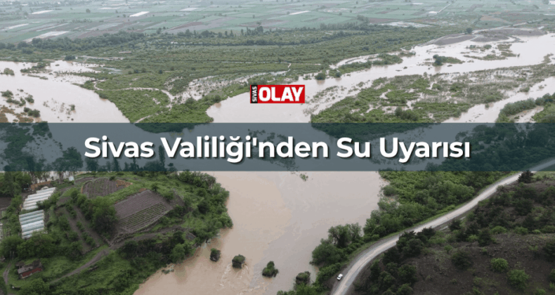 Sivas Valiliği’nden Su Uyarısı