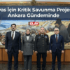Sivas İçin Kritik Savunma Projesi Ankara Gündeminde