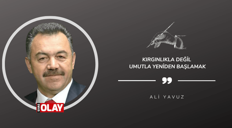 Kırgınlıkla değil umutla yeniden başlamak
