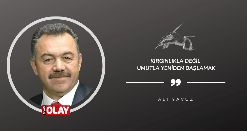 Kırgınlıkla değil umutla yeniden başlamak