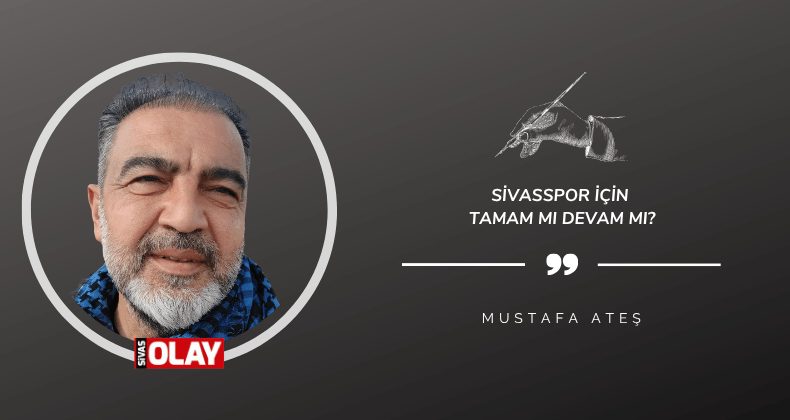 Sivasspor için tamam mı devam mı?
