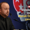 Sivasspor’da rota Burak Özçoban’a çevrildi