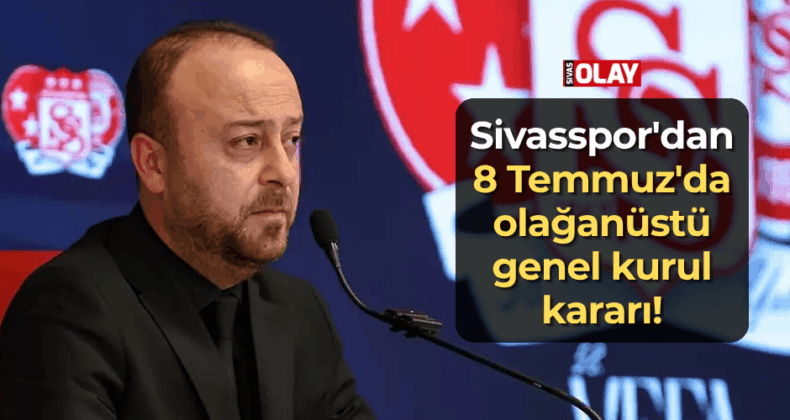 Sivasspor’dan 8 Temmuz’da olağanüstü genel kurul kararı!