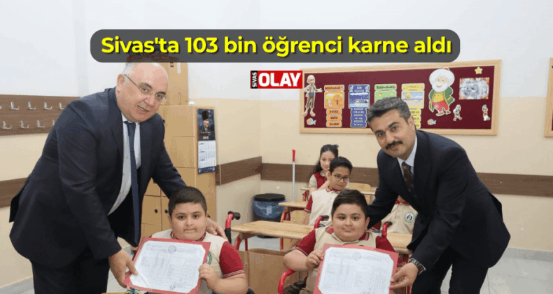 Sivas’ta 103 bin öğrenci karne aldı