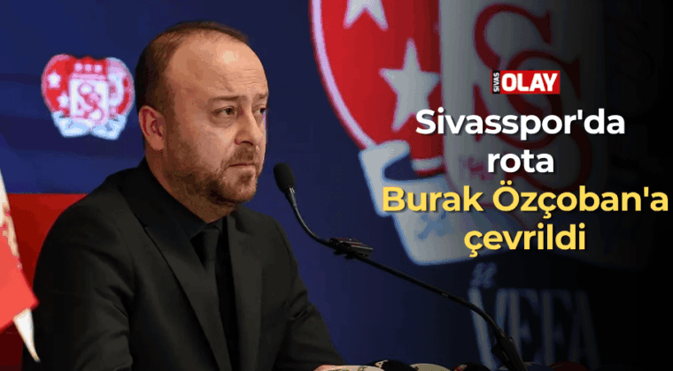 Sivasspor’da rota Burak Özçoban’a çevrildi