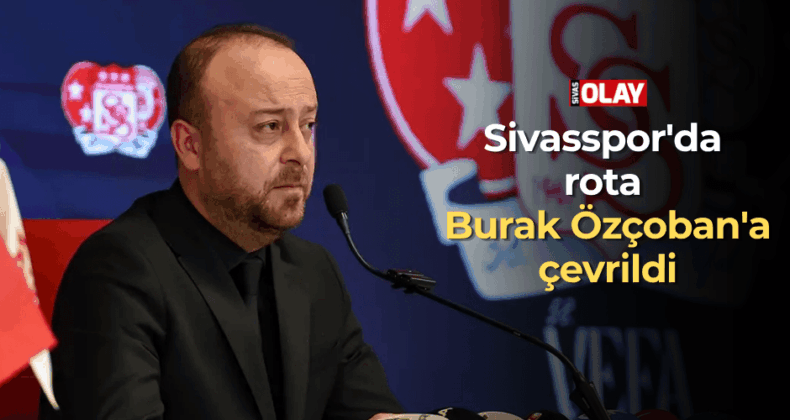 Sivasspor’da rota Burak Özçoban’a çevrildi