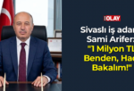 Sivaslı iş adamı Arifer: “1 Milyon TL Benden, Hadi Bakalım!”