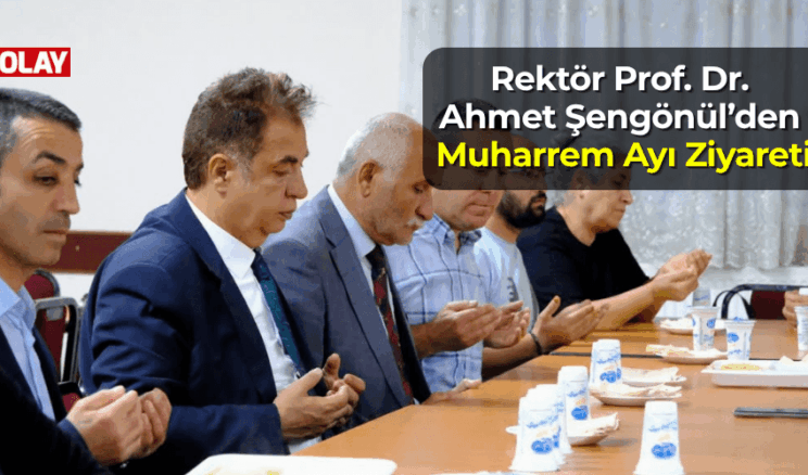 Rektör Prof. Dr. Ahmet Şengönül’den Muharrem Ayı Ziyareti