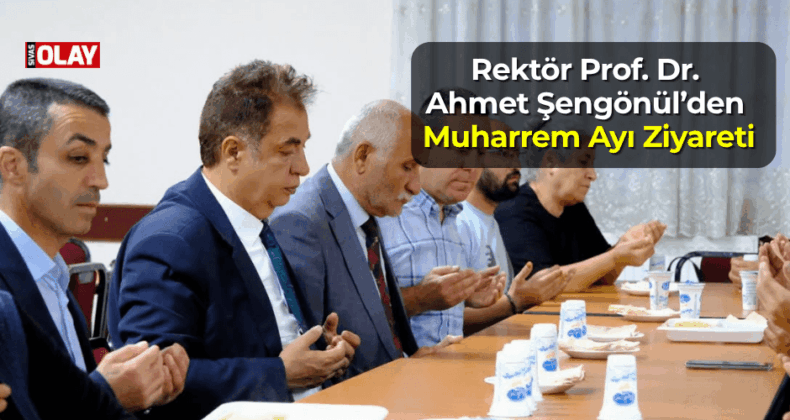Rektör Prof. Dr. Ahmet Şengönül’den Muharrem Ayı Ziyareti