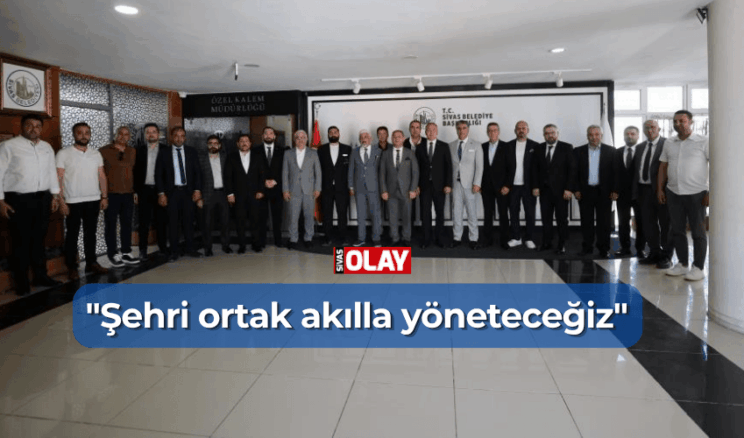 “Şehri ortak akılla yöneteceğiz”
