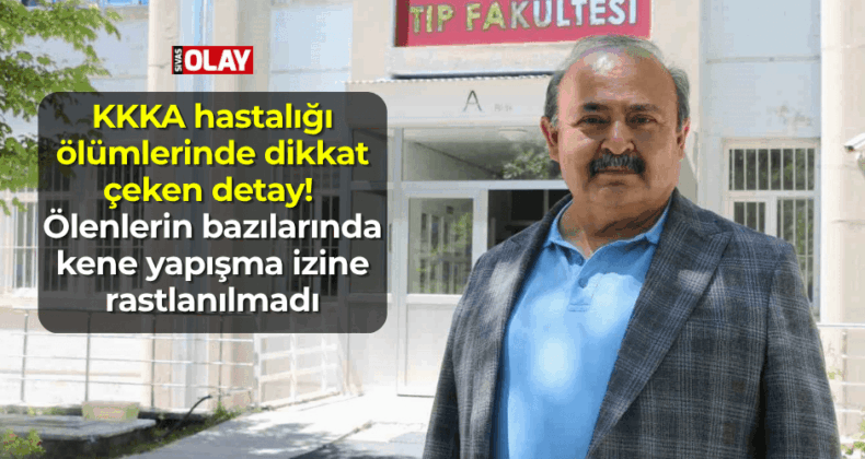 KKKA hastalığı ölümlerinde dikkat çeken detay: ölenlerin bazılarında kene yapışma izine rastlanılmadı