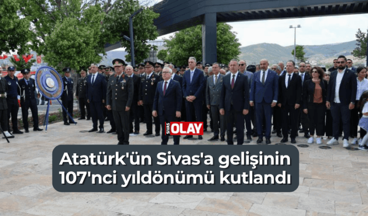 Atatürk’ün Sivas’a gelişinin 107’nci yıldönümü kutlandı