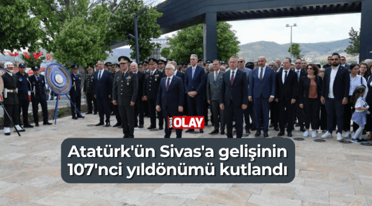 Atatürk’ün Sivas’a gelişinin 107’nci yıldönümü kutlandı