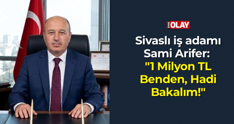Sivaslı iş adamı Arifer: “1 Milyon TL Benden, Hadi Bakalım!”