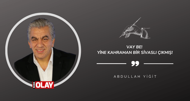 Vay be! Yine kahraman bir Sivaslı çıkmış!
