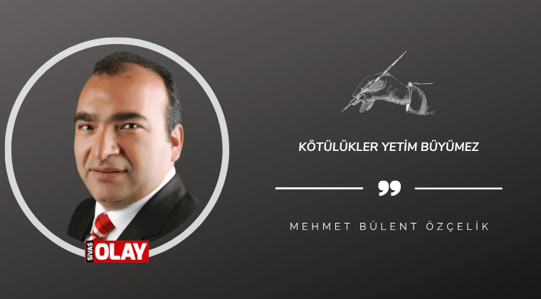 Kötülükler yetim büyümez