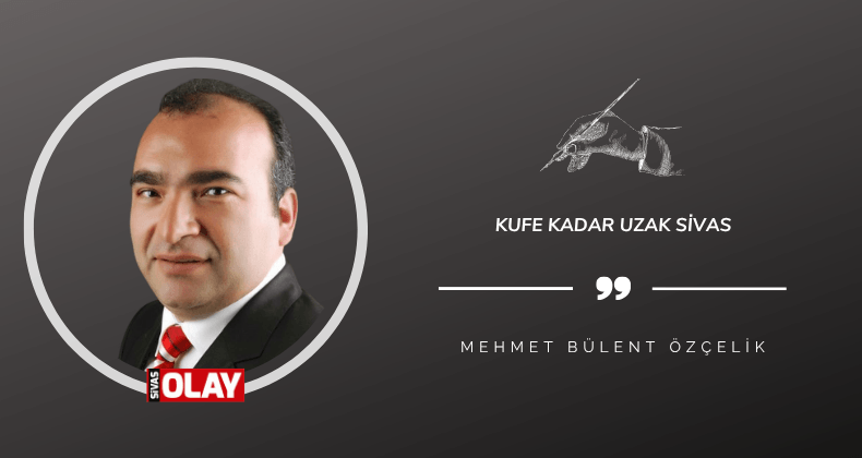 Kufe kadar uzak Sivas