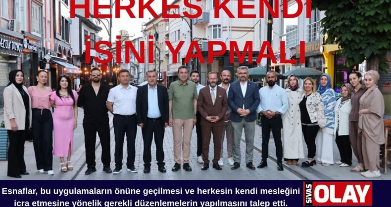 ESNAFLAR BİRBİRİNİ MAĞDUR ETMEMELİ