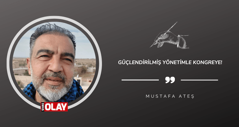 Güçlendirilmiş Yönetimle Kongreye!
