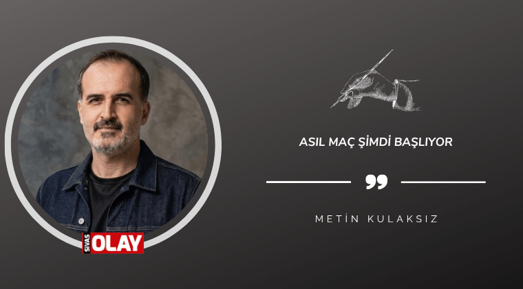 Asıl Maç Şimdi Başlıyor