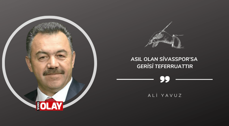 Asıl Olan Sivasspor’sa Gerisi Teferruattır