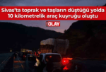 Sivas’ta toprak ve taşların düştüğü yolda 10 kilometrelik araç kuyruğu oluştu