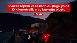 Sivas’ta toprak ve taşların düştüğü yolda 10 kilometrelik araç kuyruğu oluştu
