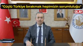 “Güçlü Türkiye bırakmak hepimizin sorumluluğu”