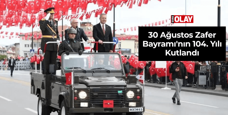 30 Ağustos Zafer Bayramı’nın 104. Yılı Kutlandı