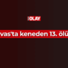 Sivas’ta keneden 13. ölüm