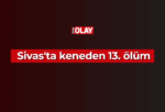 Sivas’ta keneden 13. ölüm