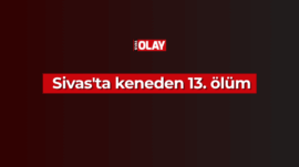 Sivas’ta keneden 13. ölüm