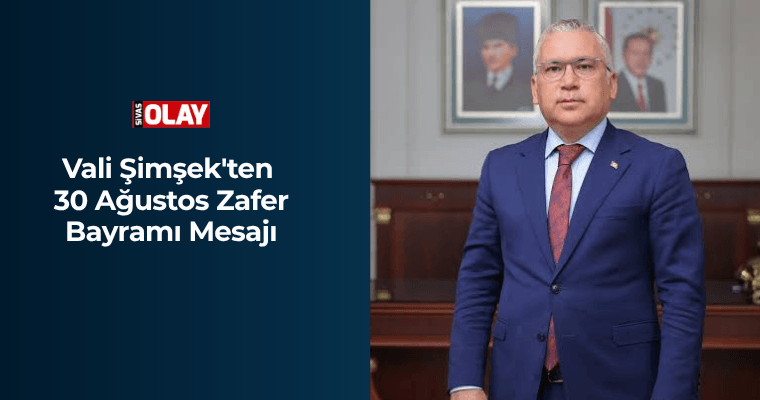 Vali Şimşek’ten 30 Ağustos Zafer Bayramı Mesajı