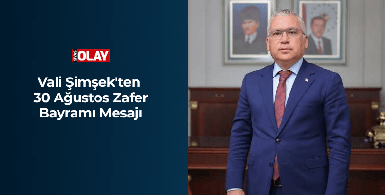 Vali Şimşek’ten 30 Ağustos Zafer Bayramı Mesajı