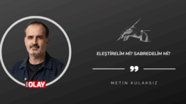 Eleştirelim mi? Sabredelim mi?