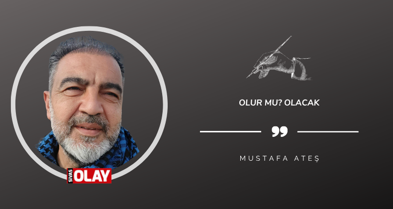 Olur mu? Olacak