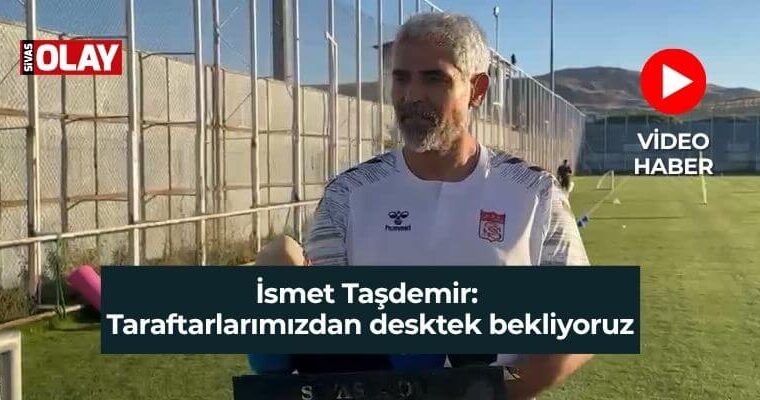 VİDEO HABER | İsmet Taşdemir: Taraftarlarımızdan destek bekliyoruz