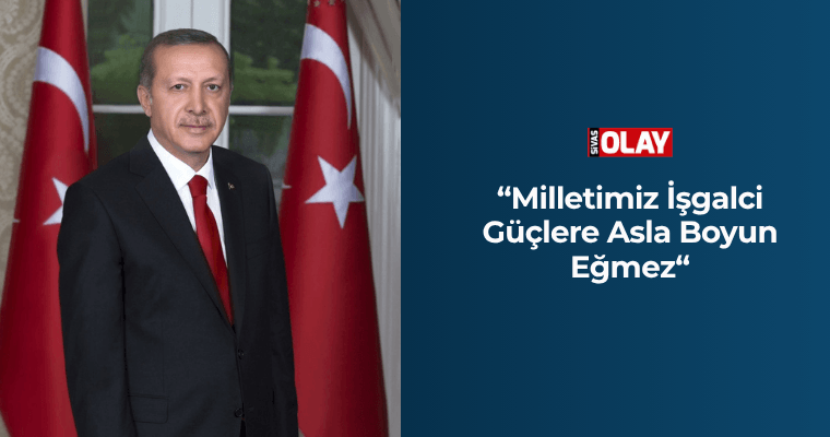 “Milletimiz İşgalci Güçlere Asla Boyun Eğmez“