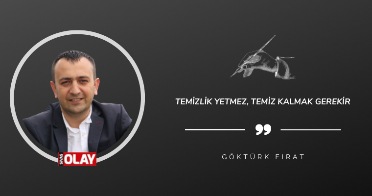 Temizlik yetmez, temiz kalmak gerekir