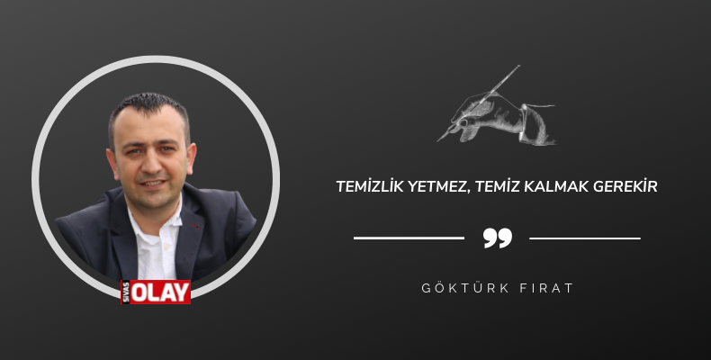 Temizlik yetmez, temiz kalmak gerekir