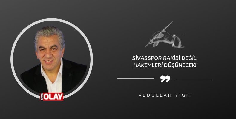 Sivasspor rakibi değil, hakemleri düşünecek!