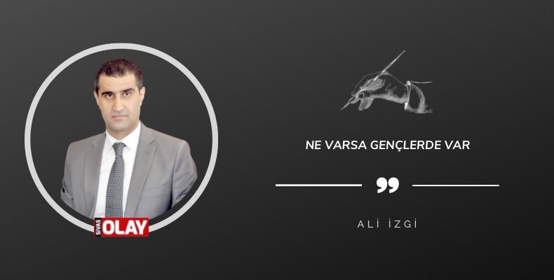 Ne varsa gençlerde var