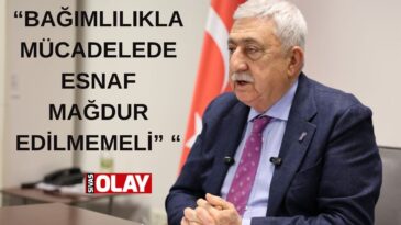 “ESNAFIMIZ ZOR DÖNEMDEN GEÇERKEN YENİ YÜKLER GETİRİLMEMELİ”